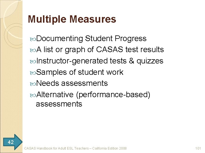 Multiple Measures Documenting Student Progress A list or graph of CASAS test results Instructor-generated