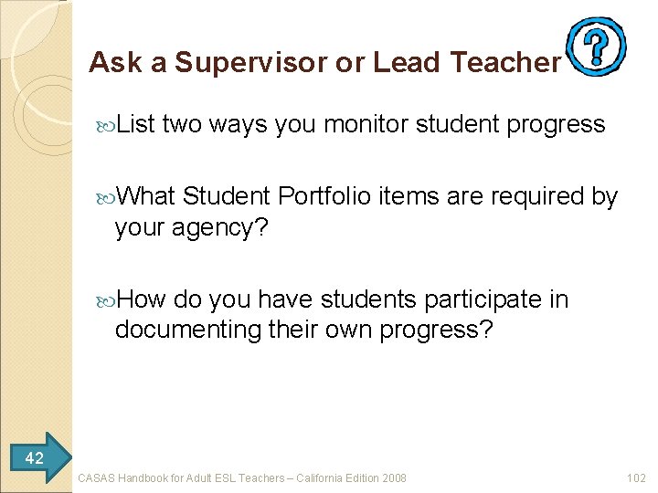 Ask a Supervisor or Lead Teacher List two ways you monitor student progress What