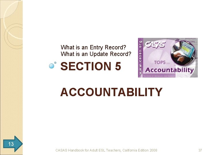 What is an Entry Record? What is an Update Record? SECTION 5 ACCOUNTABILITY 13