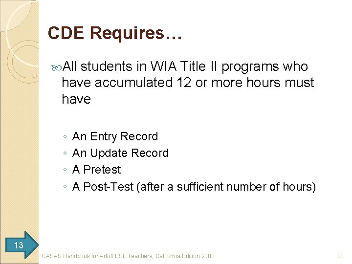 CDE Requires… All students in WIA Title II programs who have accumulated 12 or