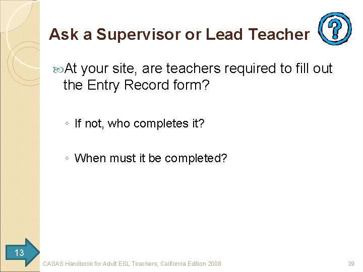 Ask a Supervisor or Lead Teacher At your site, are teachers required to fill