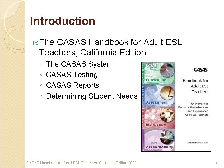 Introduction The CASAS Handbook for Adult ESL Teachers, California Edition ◦ ◦ The CASAS