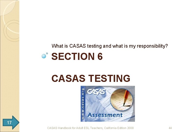 What is CASAS testing and what is my responsibility? SECTION 6 CASAS TESTING 17
