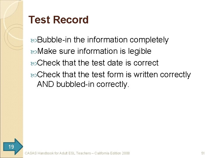 Test Record Bubble-in the information completely Make sure information is legible Check that the