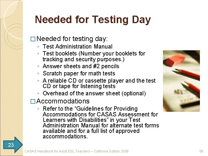 Needed for Testing Day � Needed for testing day: ◦ Test Administration Manual ◦