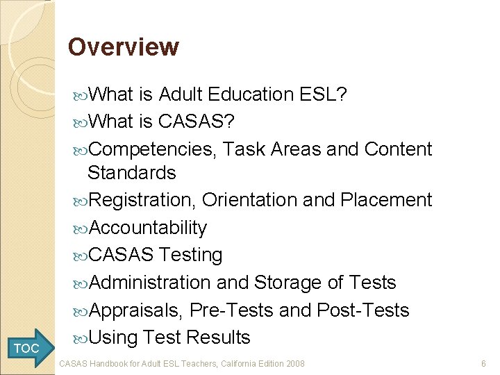 Overview What is Adult Education ESL? What is CASAS? Competencies, Task Areas and Content