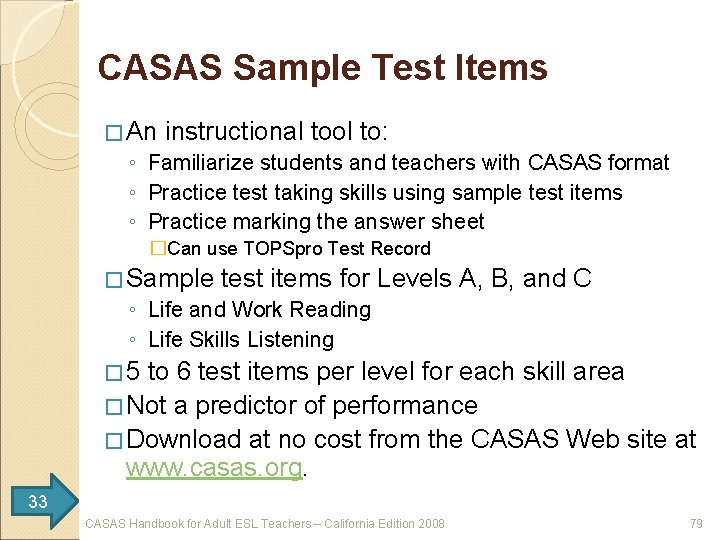 CASAS Sample Test Items � An instructional tool to: ◦ Familiarize students and teachers