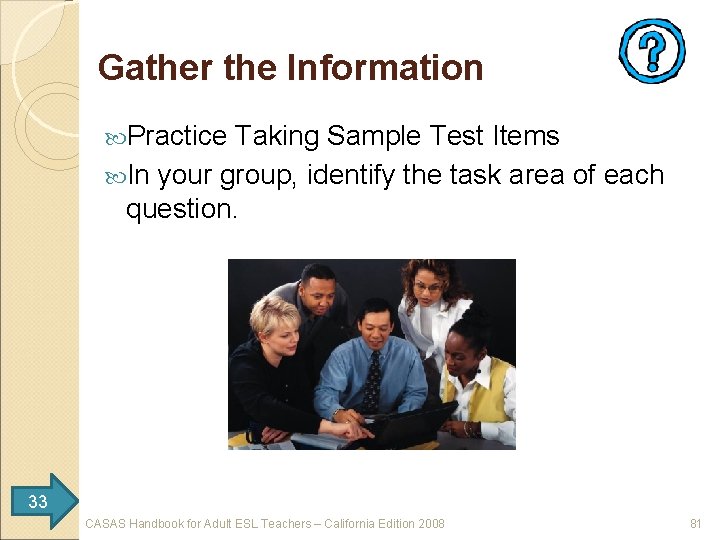 Gather the Information Practice Taking Sample Test Items In your group, identify the task