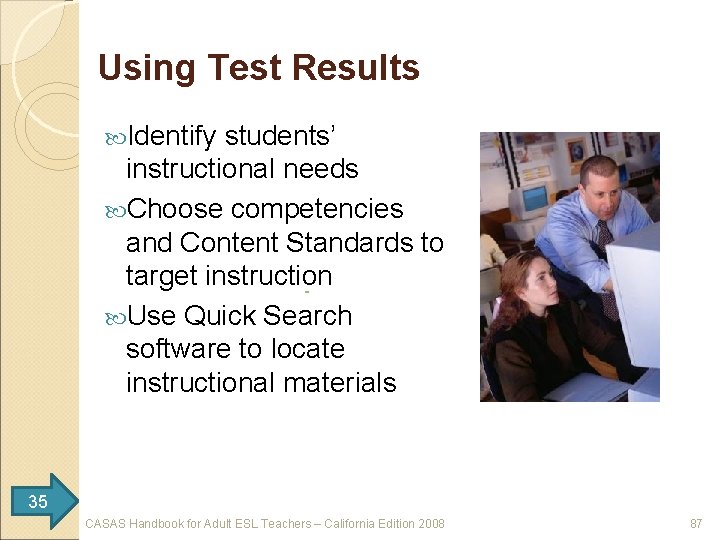 Using Test Results Identify students’ instructional needs Choose competencies and Content Standards to target