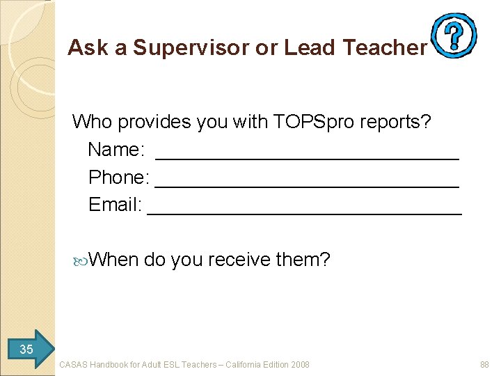 Ask a Supervisor or Lead Teacher Who provides you with TOPSpro reports? Name: ______________