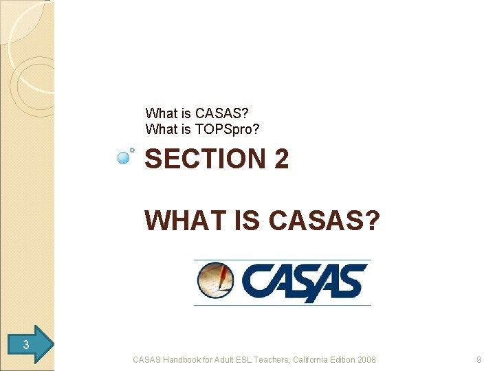 What is CASAS? What is TOPSpro? SECTION 2 WHAT IS CASAS? 3 CASAS Handbook