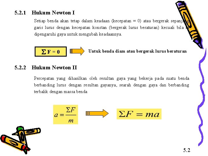 5. 2. 1 Hukum Newton I Setiap benda akan tetap dalam keadaan (kecepatan =