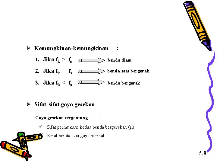 Ø Kemungkinan-kemungkinan : 1. Jika fk > fs benda diam 2. Jika fk =