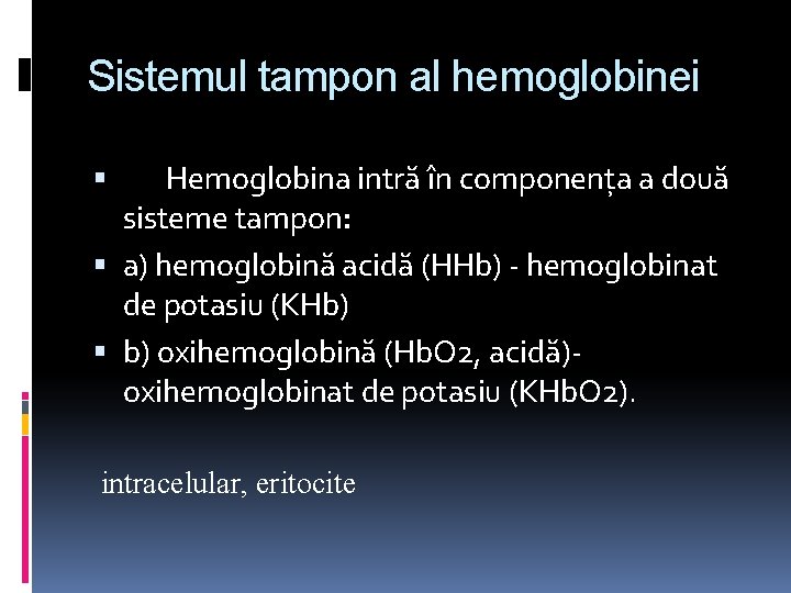 Sistemul tampon al hemoglobinei Hemoglobina intră în componența a două sisteme tampon: a) hemoglobină