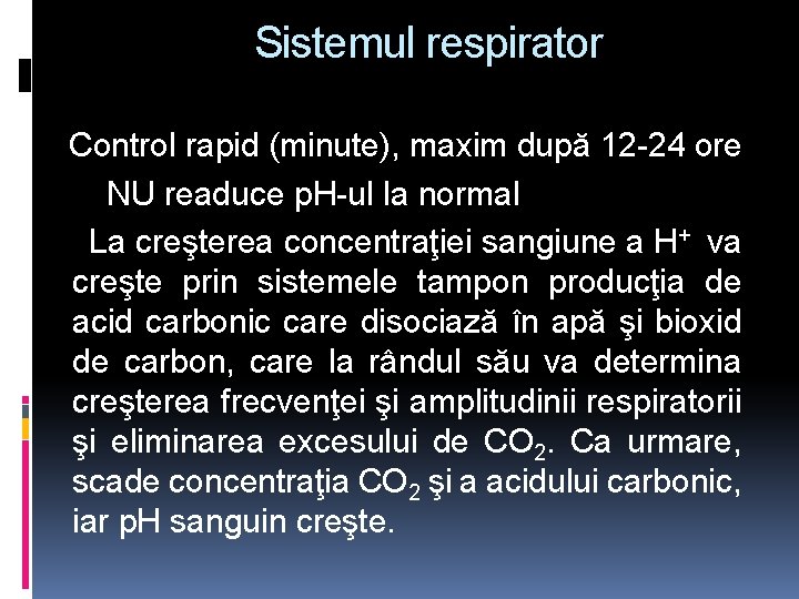 Sistemul respirator Control rapid (minute), maxim după 12 -24 ore NU readuce p. H-ul