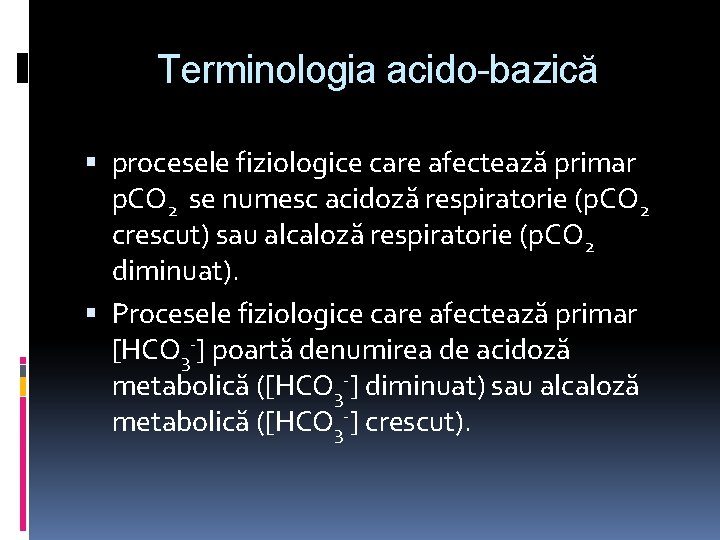 Terminologia acido-bazică procesele fiziologice care afectează primar p. CO 2 se numesc acidoză respiratorie
