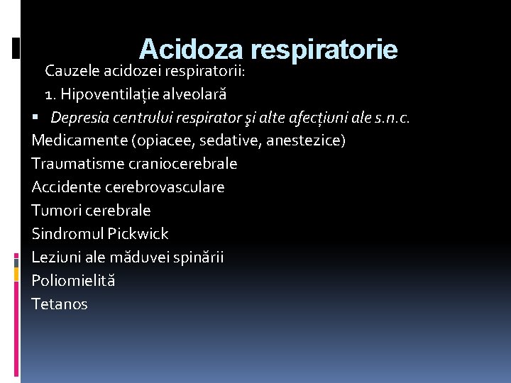 Acidoza respiratorie Cauzele acidozei respiratorii: 1. Hipoventilație alveolară Depresia centrului respirator şi alte afecţiuni