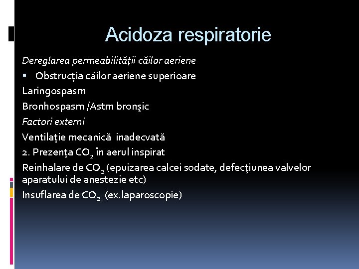 Acidoza respiratorie Dereglarea permeabilităţii căilor aeriene Obstrucția căilor aeriene superioare Laringospasm Bronhospasm /Astm bronşic