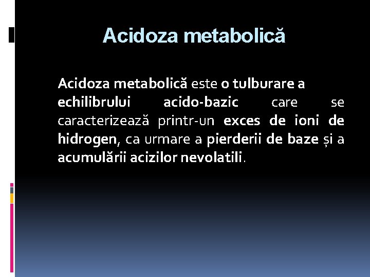 Acidoza metabolică este o tulburare a echilibrului acido-bazic care se caracterizează printr-un exces de