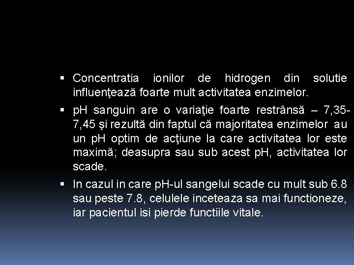  Concentratia ionilor de hidrogen din solutie influenţează foarte mult activitatea enzimelor. p. H