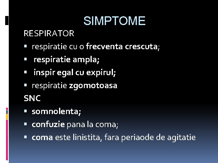 SIMPTOME RESPIRATOR respiratie cu o frecventa crescuta; respiratie ampla; inspir egal cu expirul; respiratie