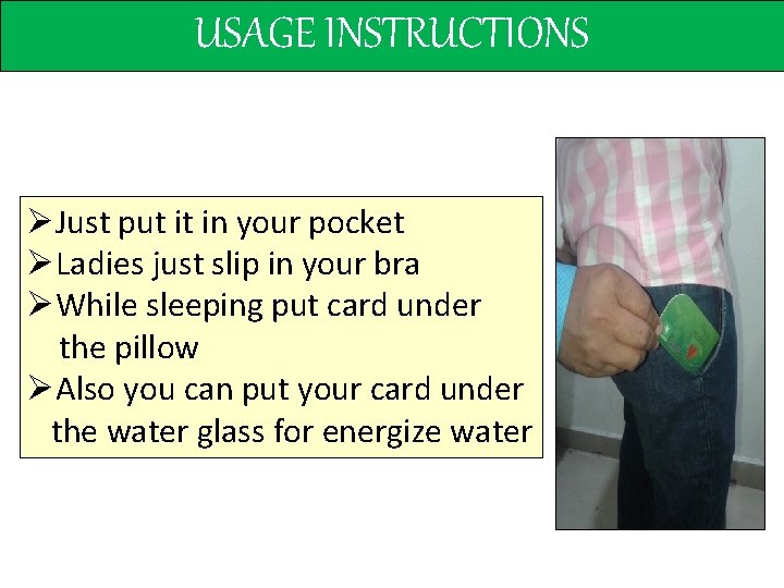 USAGE INSTRUCTIONS ØJust put it in your pocket ØLadies just slip in your bra