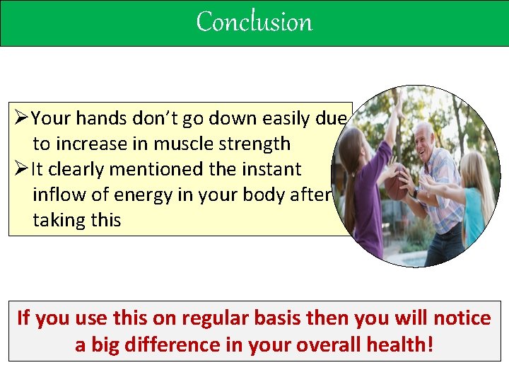 Conclusion ØYour hands don’t go down easily due to increase in muscle strength ØIt