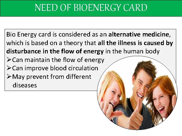 NEED OF BIOENERGY CARD Bio Energy card is considered as an alternative medicine, which