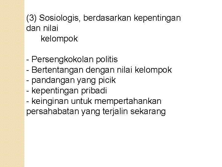 (3) Sosiologis, berdasarkan kepentingan dan nilai kelompok - Persengkokolan politis - Bertentangan dengan nilai