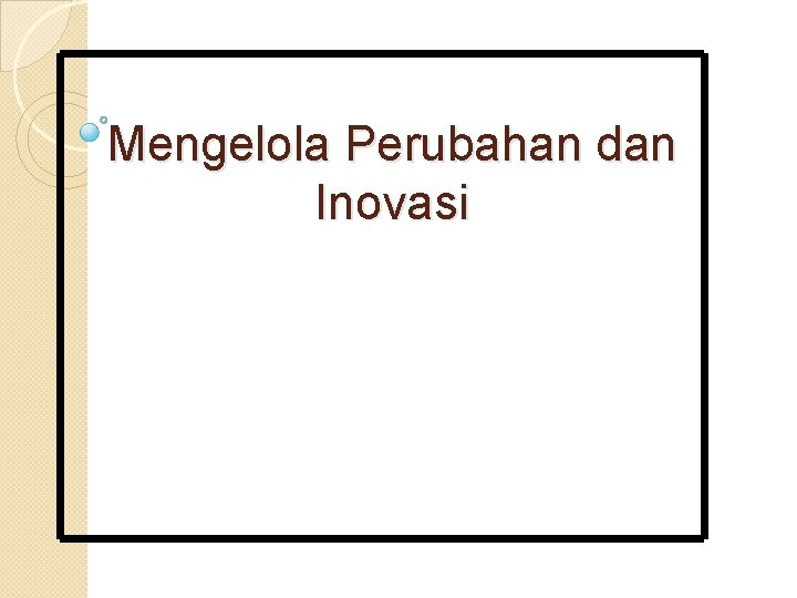 Mengelola Perubahan dan Inovasi 