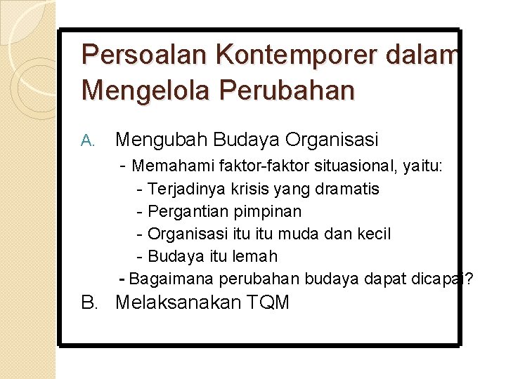 Persoalan Kontemporer dalam Mengelola Perubahan Mengubah Budaya Organisasi - Memahami faktor-faktor situasional, yaitu: A.