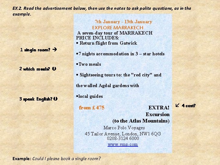 EX 2. Read the advertisement below, then use the notes to ask polite questions,