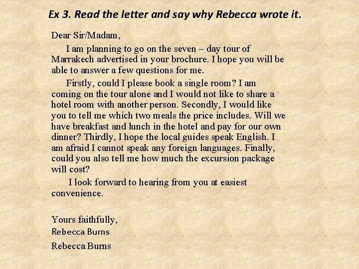 Ex 3. Read the letter and say why Rebecca wrote it. Dear Sir/Madam, I