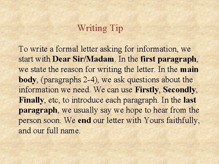 Writing Tip To write a formal letter asking for information, we start with Dear