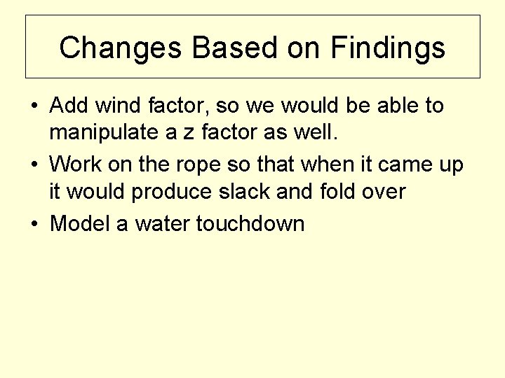 Changes Based on Findings • Add wind factor, so we would be able to