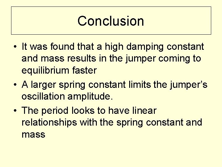 Conclusion • It was found that a high damping constant and mass results in