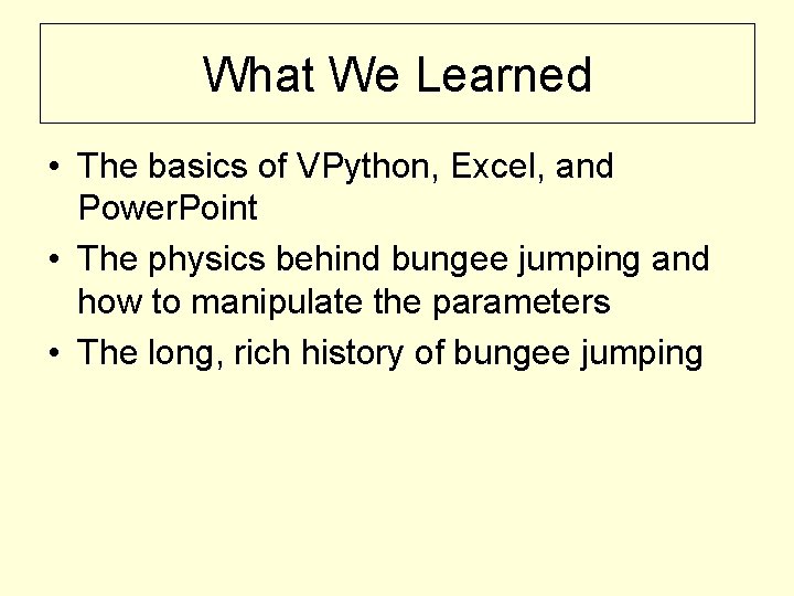 What We Learned • The basics of VPython, Excel, and Power. Point • The