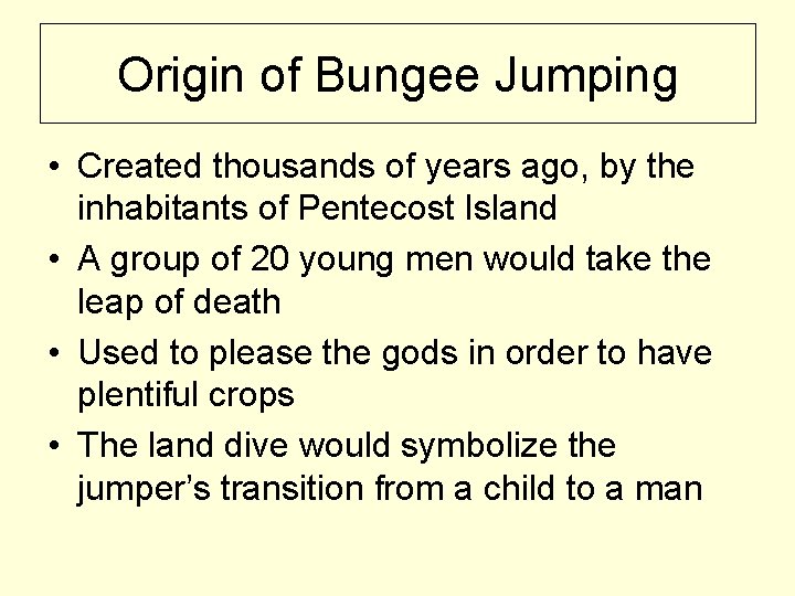 Origin of Bungee Jumping • Created thousands of years ago, by the inhabitants of