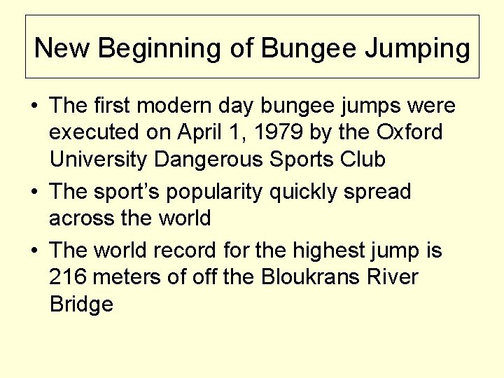 New Beginning of Bungee Jumping • The first modern day bungee jumps were executed