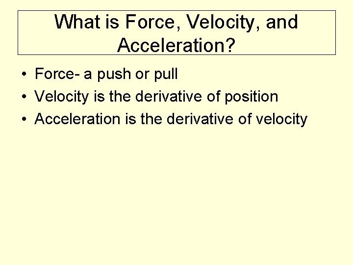 What is Force, Velocity, and Acceleration? • Force- a push or pull • Velocity