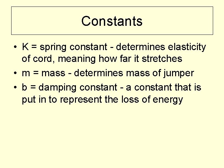 Constants • K = spring constant - determines elasticity of cord, meaning how far
