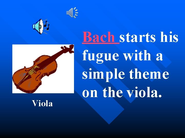 Viola Bach starts his fugue with a simple theme on the viola. 