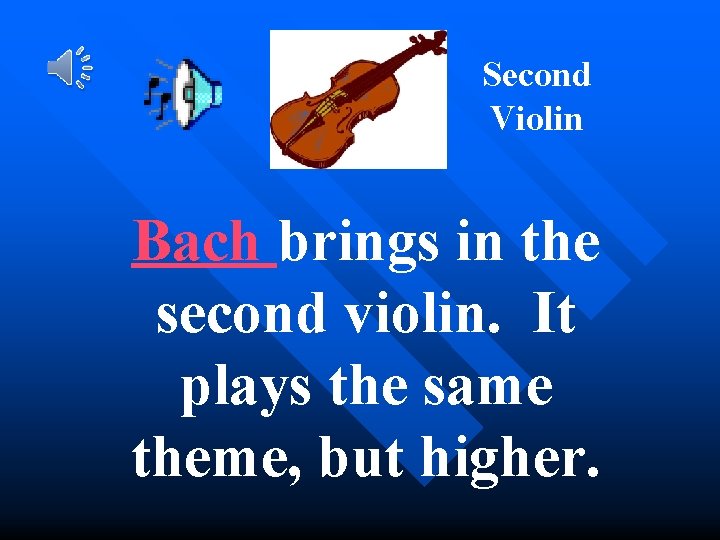 Second Violin Bach brings in the second violin. It plays the same theme, but