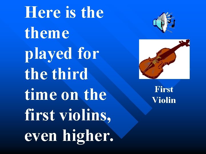 Here is theme played for the third time on the first violins, even higher.