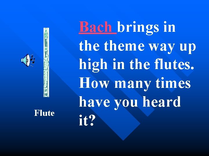 Flute Bach brings in theme way up high in the flutes. How many times