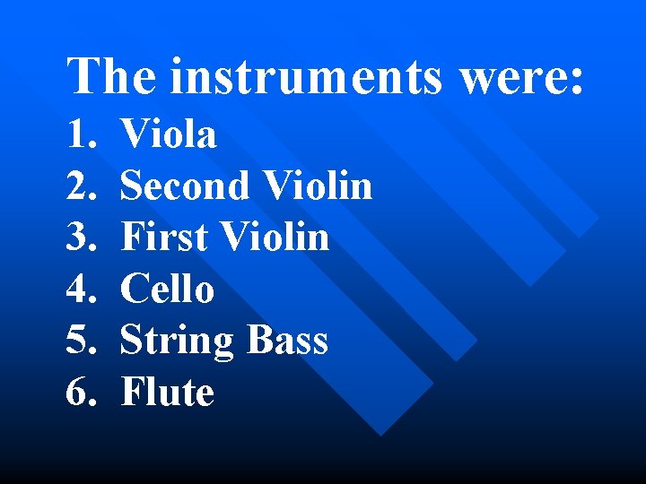 The instruments were: 1. 2. 3. 4. 5. 6. Viola Second Violin First Violin