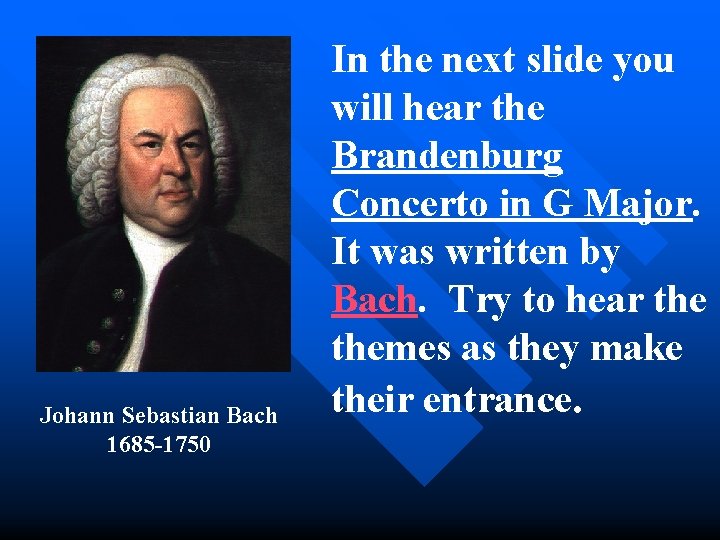 Johann Sebastian Bach 1685 -1750 In the next slide you will hear the Brandenburg