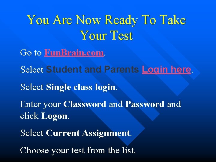 You Are Now Ready To Take Your Test Go to Fun. Brain. com. Select