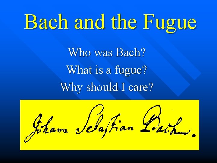 Bach and the Fugue Who was Bach? What is a fugue? Why should I