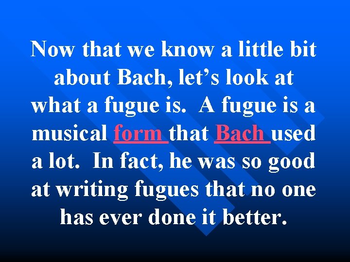 Now that we know a little bit about Bach, let’s look at what a